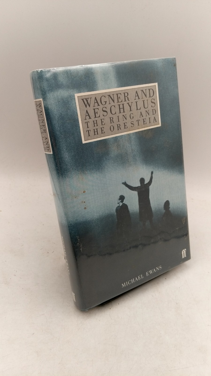 Wagner and Aeschylus: The Ring and the Oresteia Michael Ewans Hardcover 1982