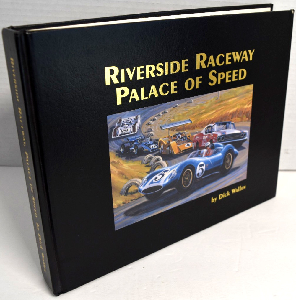 Riverside Raceway: Palace of Speed by Dick Wallen HB 346 Pages *GOOD +*