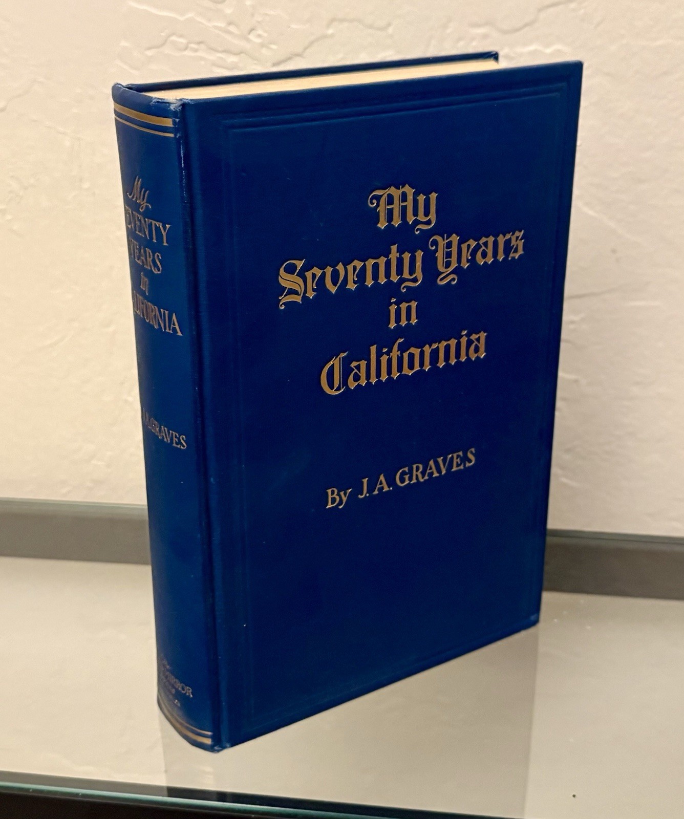 My Seventy Years in California By J.A. Graves 1929 Hardcover