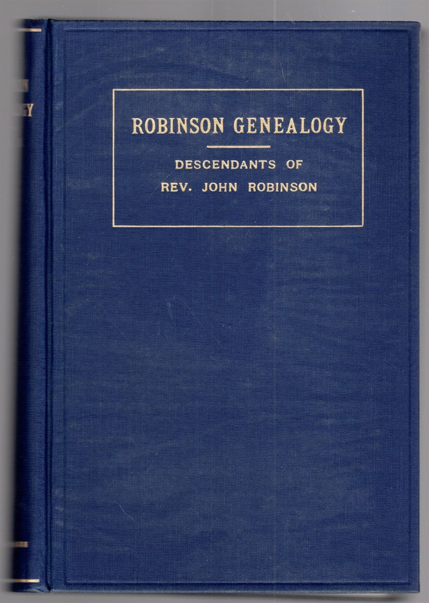 Robinson Genealogy Descendants of the Rev. John Robinson Pastor of the Pilgrims