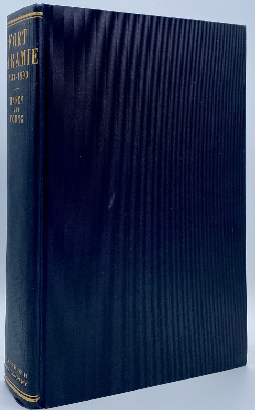 LeRoy R Hafen / Fort Laramie and the Pageant of the West 1834-1890 1st ed 1938