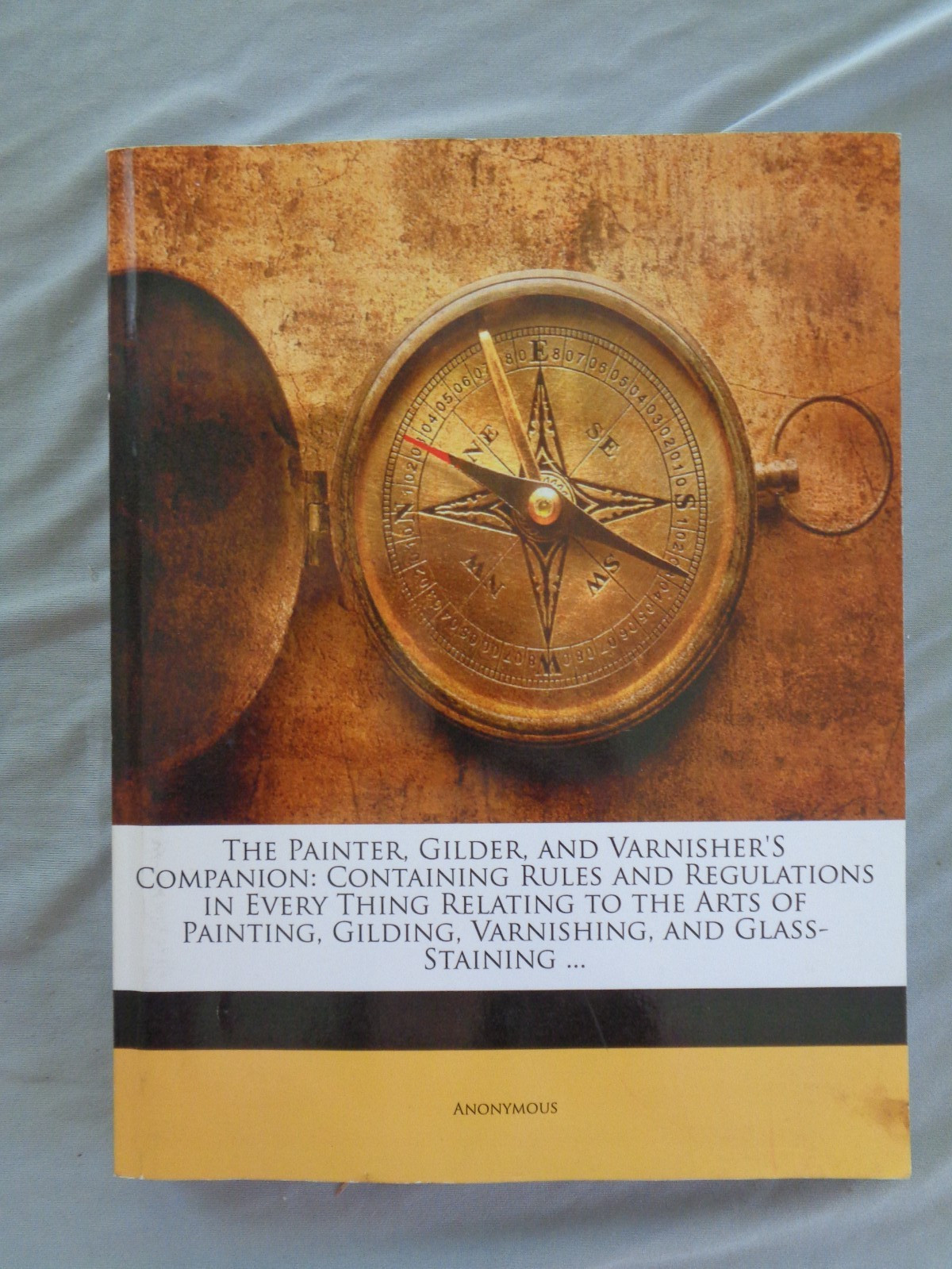 The Painter, Gilder, and Varnisher’s Companion Arts of Painting Gilding Varnish