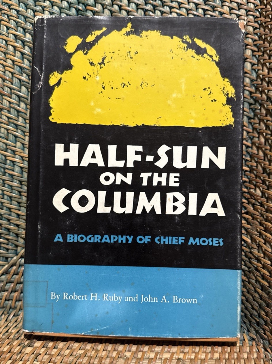 Half-Sun on the Columbia A Biography of Chief Moses 1966 : Robert H. Ruby