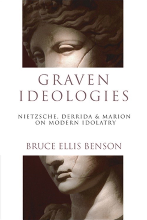 Graven Ideologies: Nietzsche, Derrida & Marion on Modern Idolatry (Paperback or