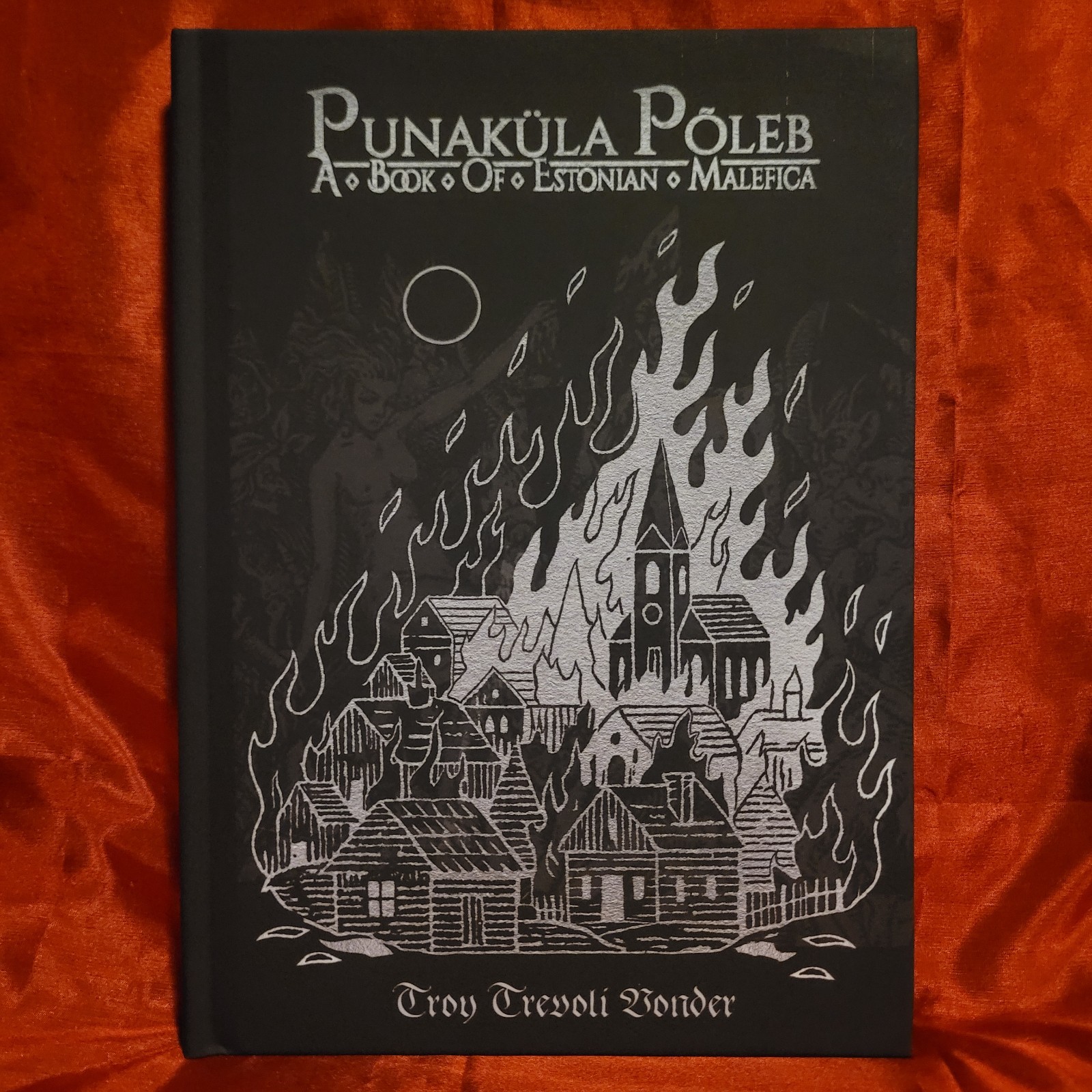 Punaküla Põleb – A Book of Estonian Malefica by Troy Trevoli Vondor (Hexen Press
