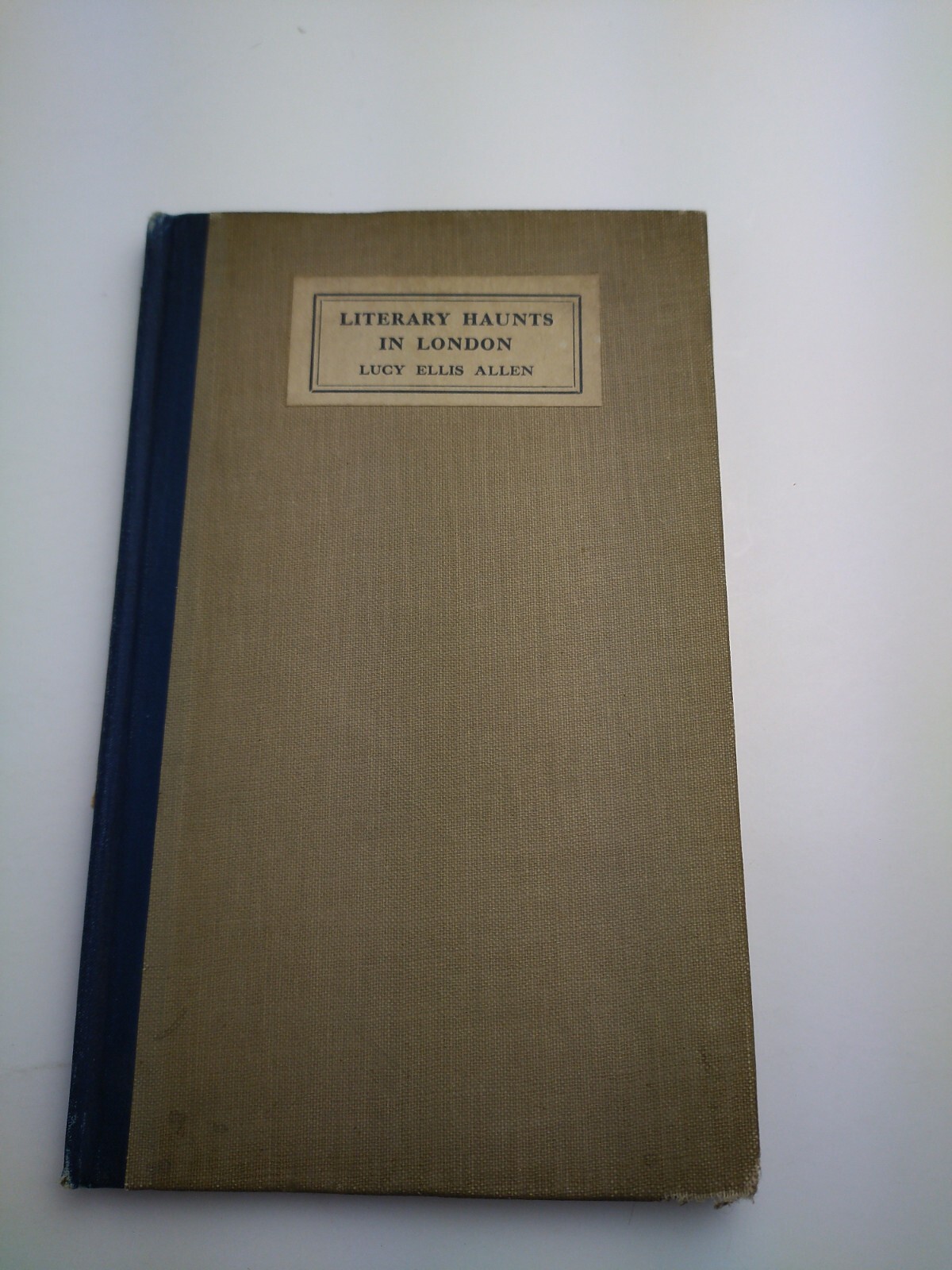 Lucy Ellis Allen / Literary Haunts in London 1st Edition 1923