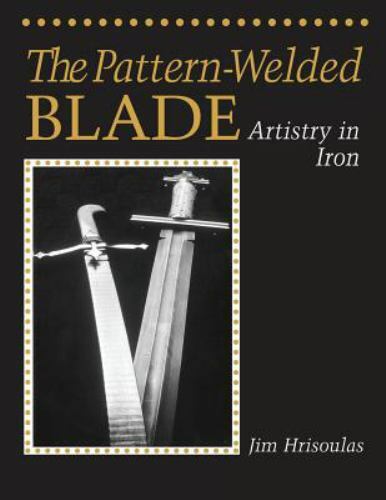 The Pattern-Welded Blade: Artistry in Iron (Paperback or Softback)