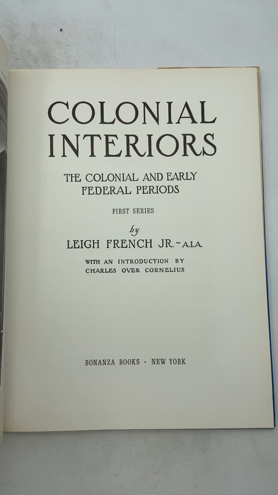 Colonial Interiors: THE Colonial AND Early Federal Periods, First Series Leig…