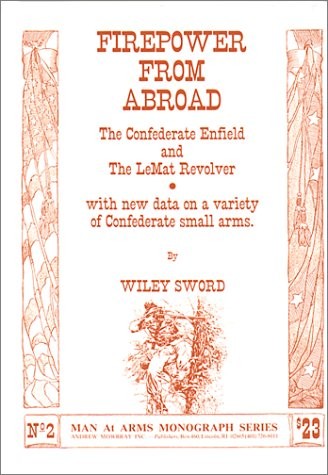 FIREPOWER FROM ABROAD; THE CONFEDERATE ENFIELD AND THE By Wiley Sword **Mint**