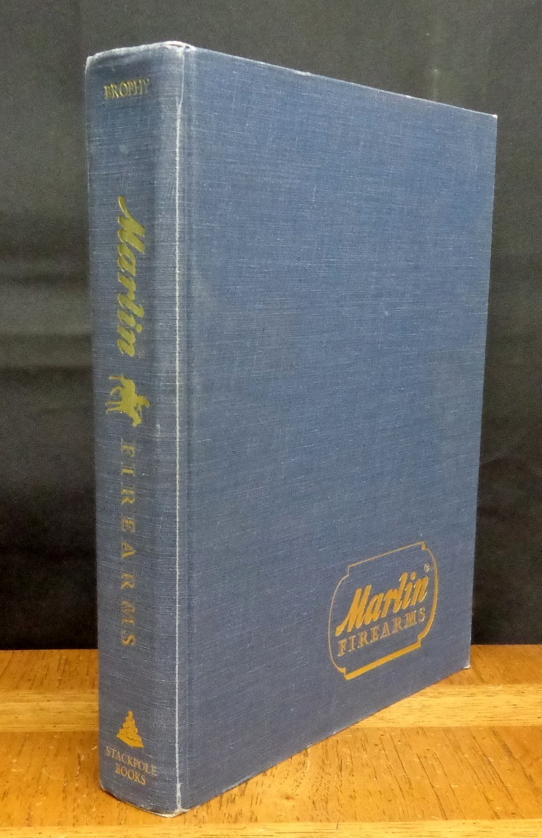 MARLIN FIREARMS A HISTORY OF THE GUNS AND COMPANY THAT MADE THEM William Brophy