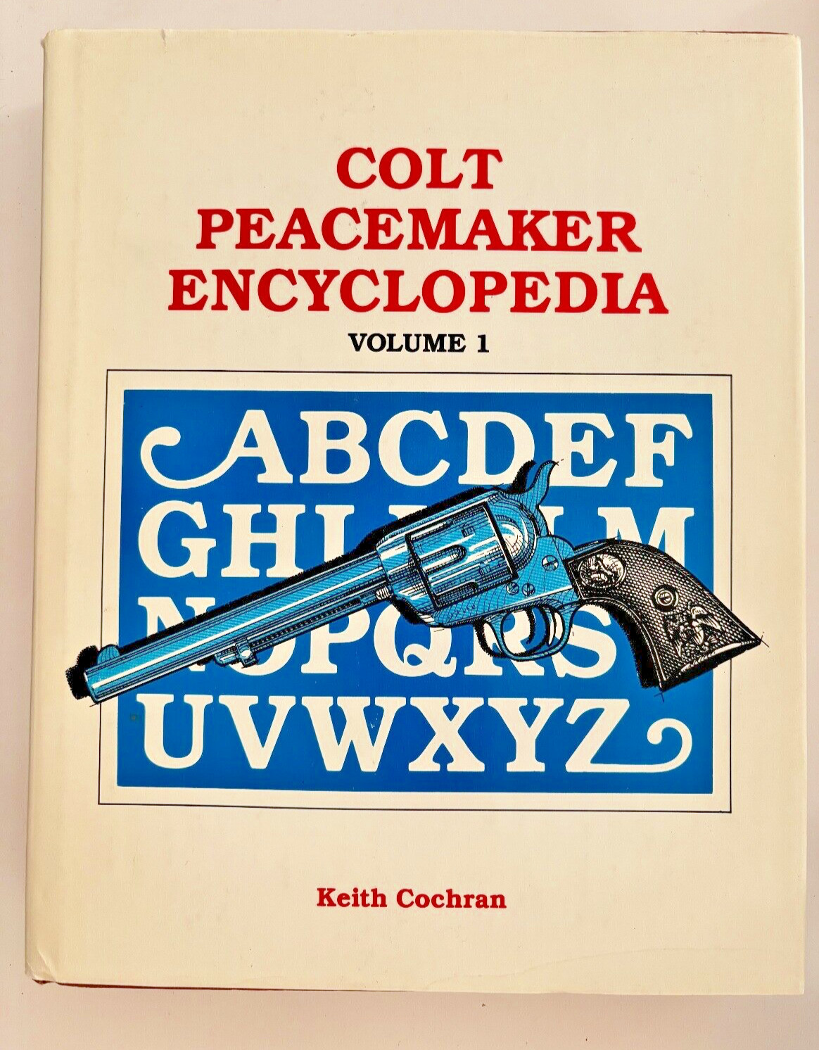 Colt Peacemaker Encyclopedia Vol 1 1992 Keith Cochran