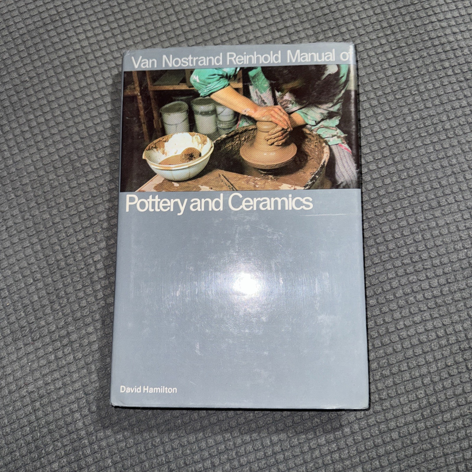 Van Nostrand Reinhold Manual of Pottery and Ceramics David Hamilton 1974 HCDJ