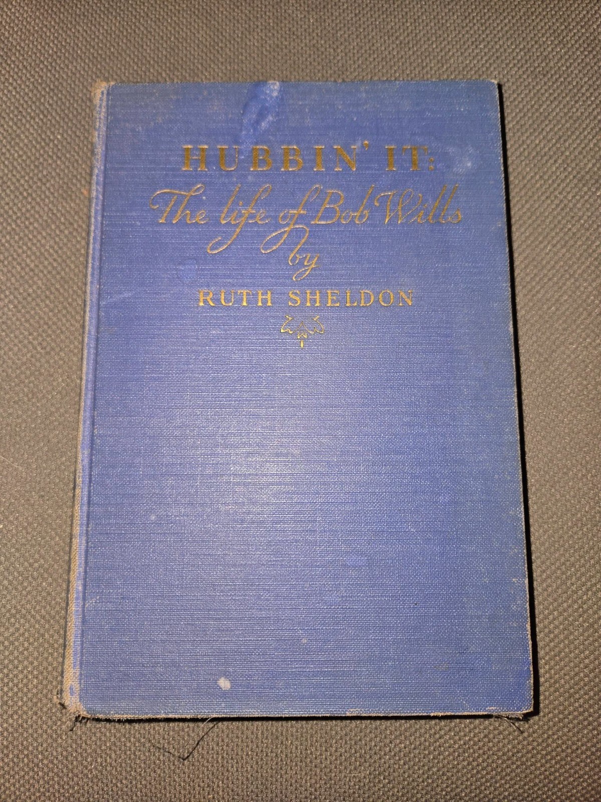 HUBBIN’ IT: The Life of Bob Wills Ruth Sheldon 1938 First Edition Autographed