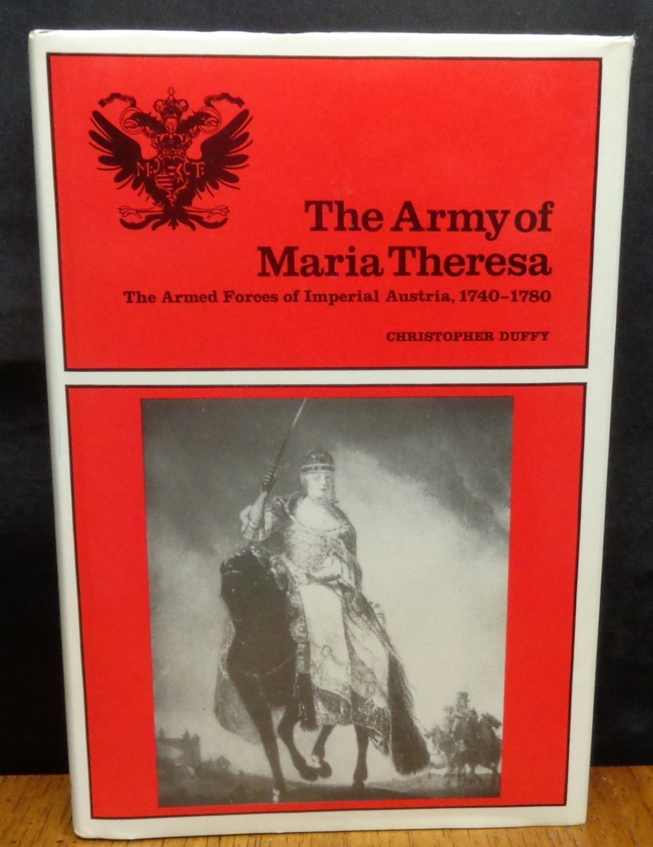 THE ARMY OF MARIA THERESA THE ARMED FORCES OF IMPERIAL AUSTRIA, 1740-1780