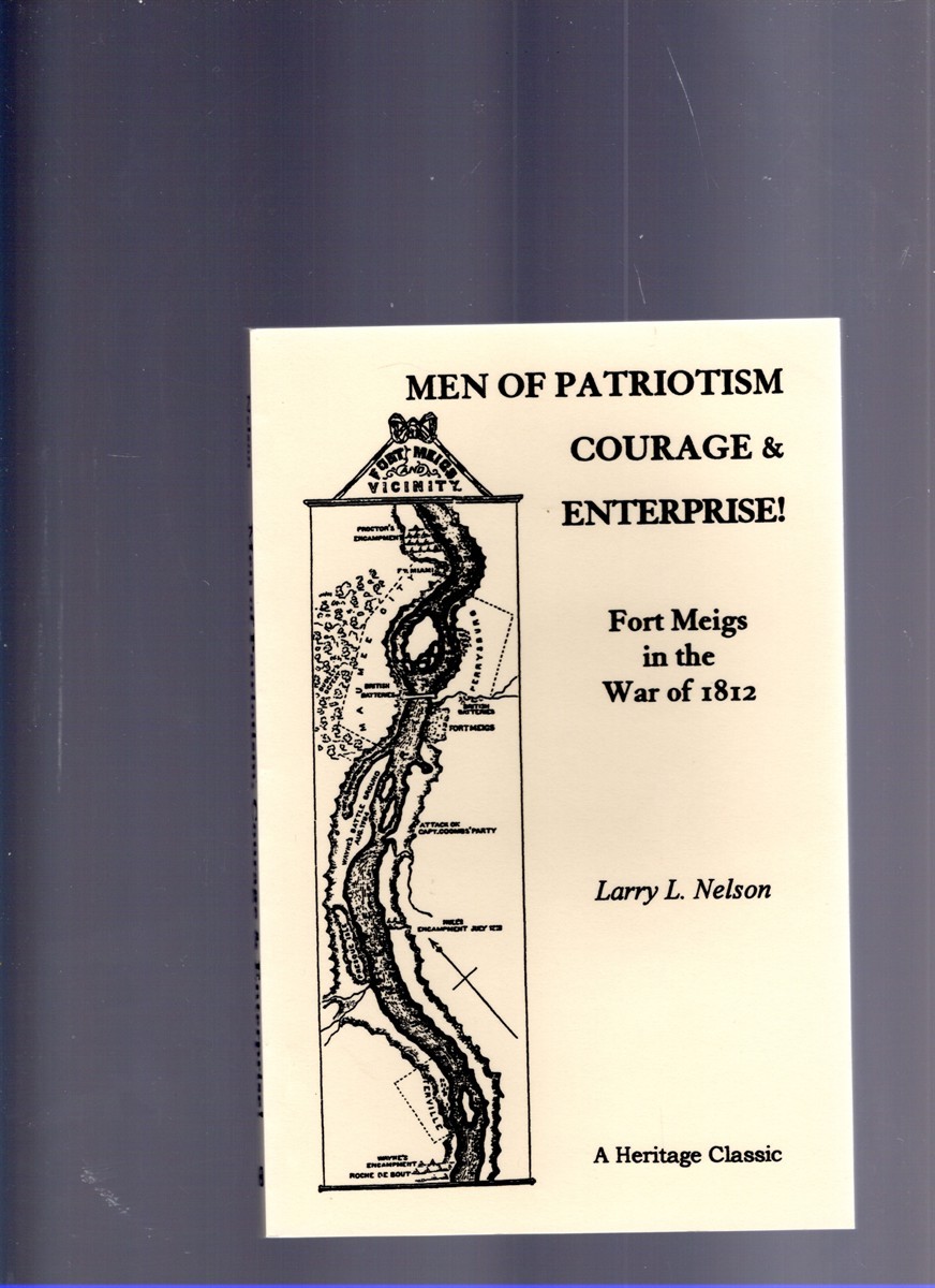 Men of Patriotism Courage & Enterprise! Fort Meigs in the War of 1812