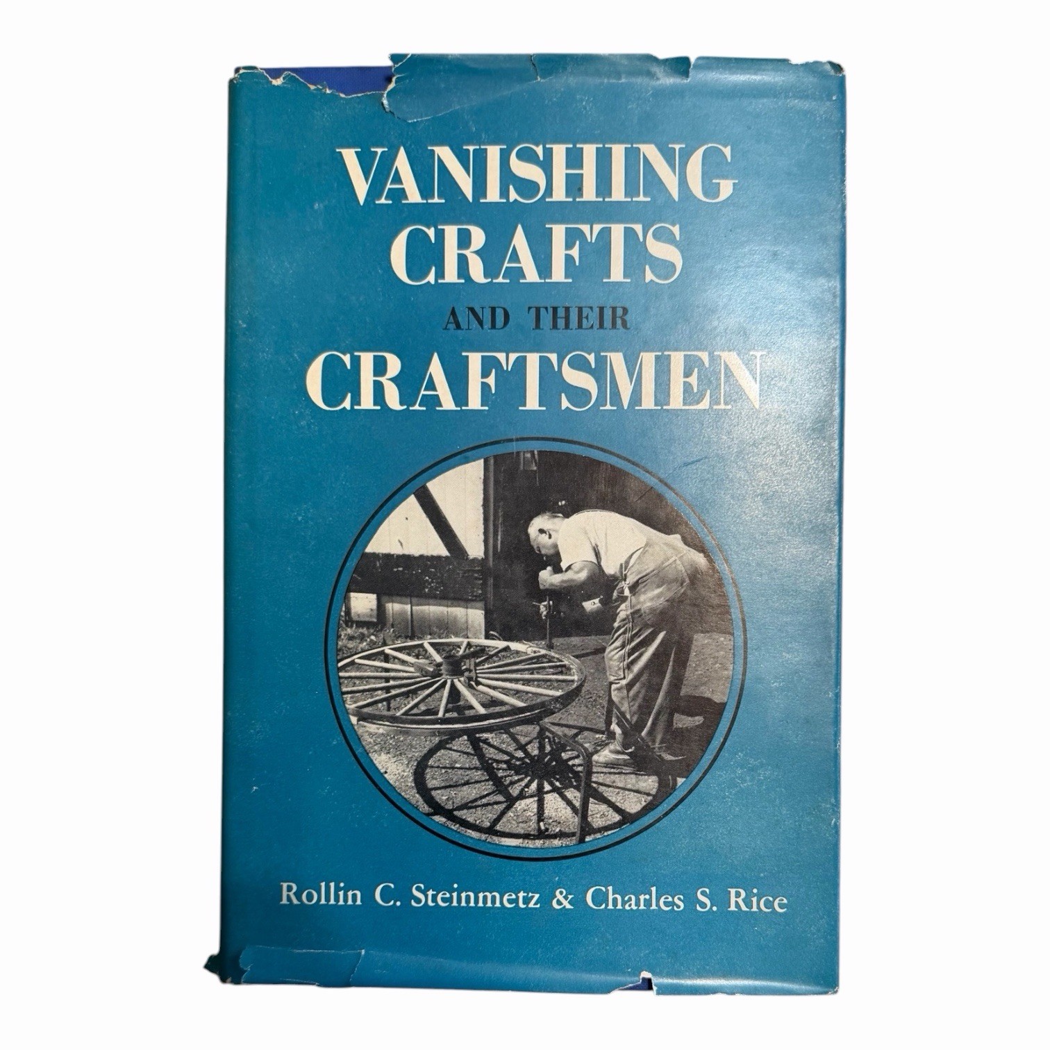 Vanishing Crafts And Their Craftsmen By Rollin Steinmetz And Charles Rice 1959