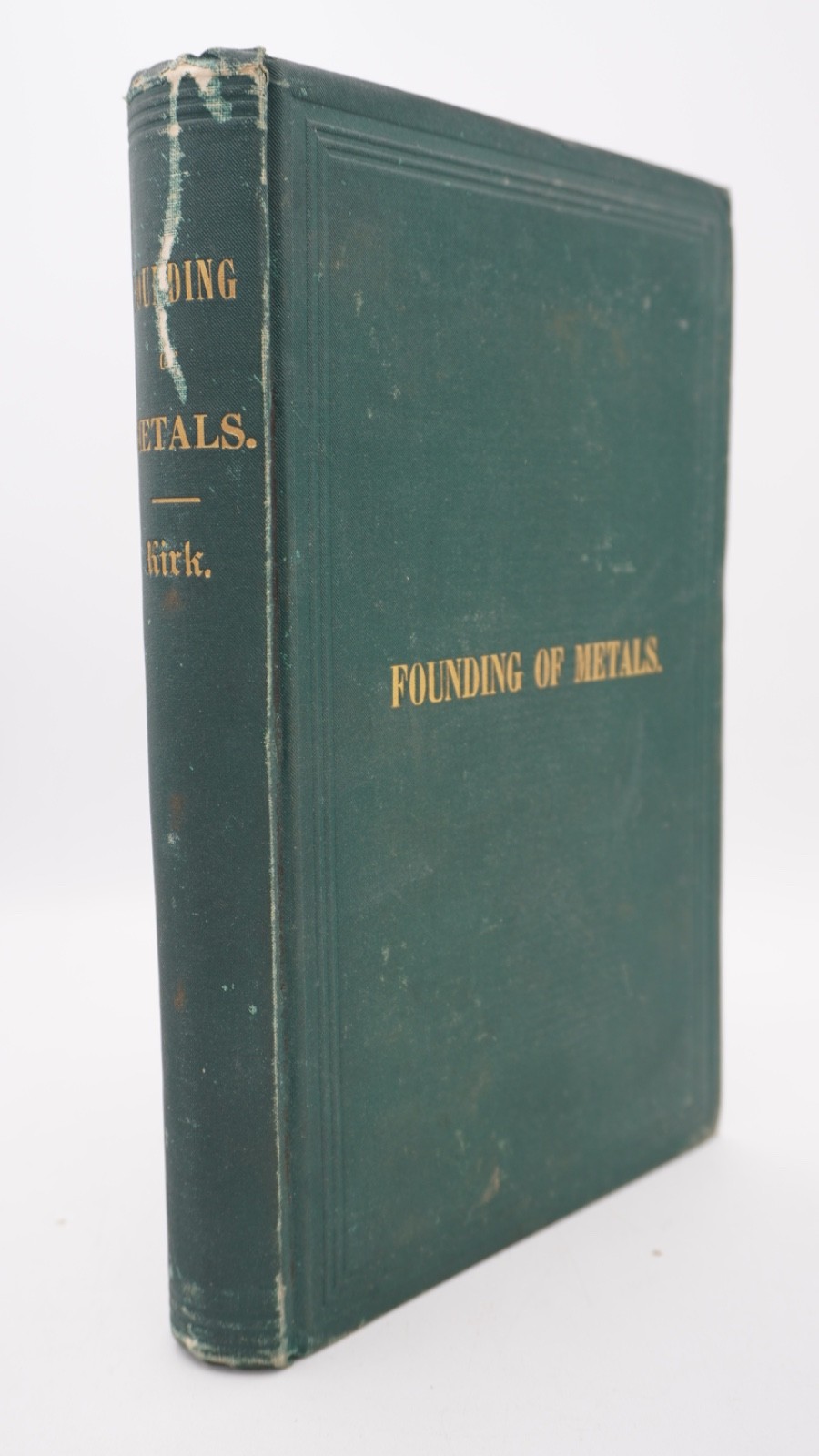 1877 The Founding of Metals the Melting of Iron / Alloys by Edward Kirk 1st Ed.