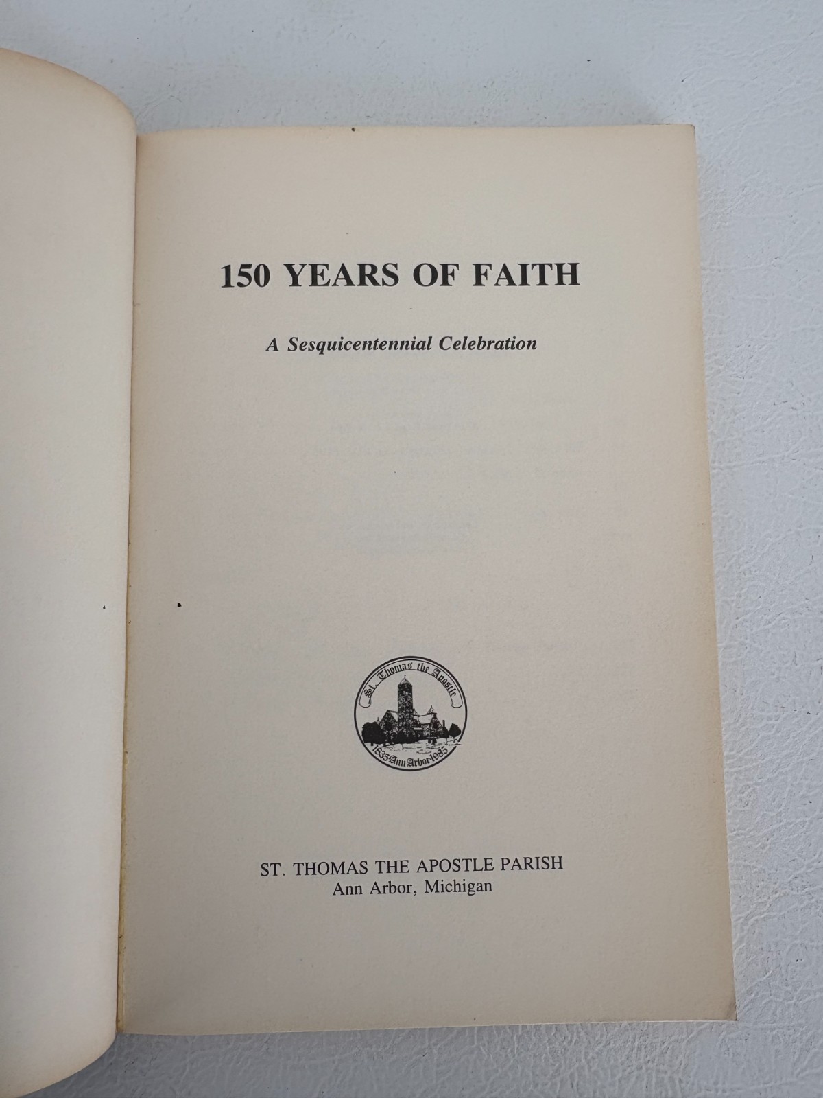 150 YEARS OF FAITH ST THOMAS THE APOSTLE ANN ARBOR MICHIGAN SESQUECENTENNIAL
