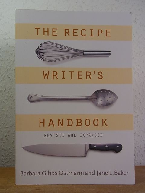 The Recipe Writer’s Handbook. Revised and expanded Edition Gibbs Ostmann, Barbar