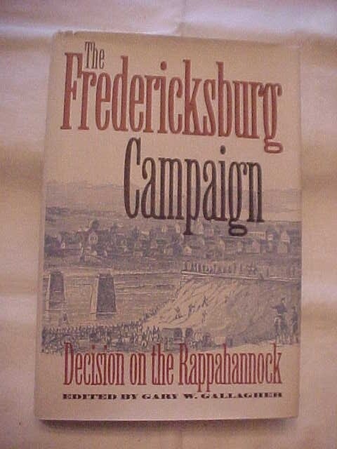 FREDERICKSBURG CAMPAIGN: DECISION ON THE RAPPAHANNOCK, GALLAGHER CIVIL WAR (1995