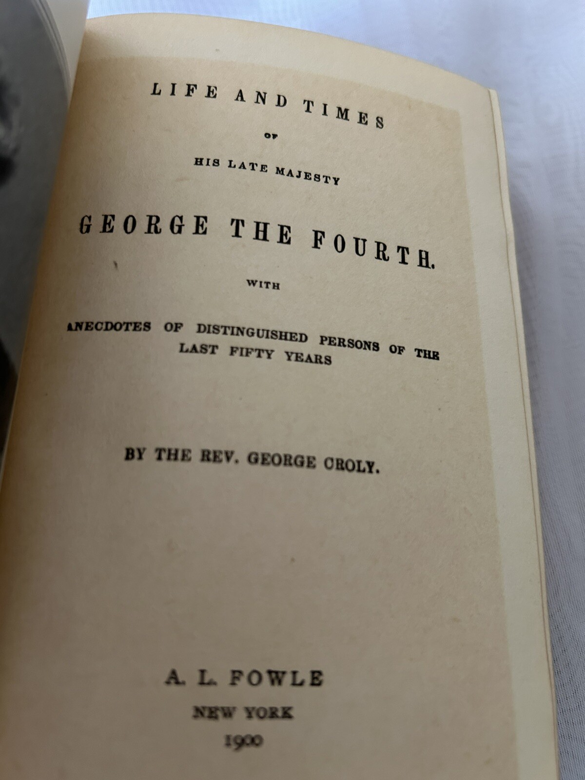 Life and Times of His Late Majesty George IV, George Croly A L Fowle 1900