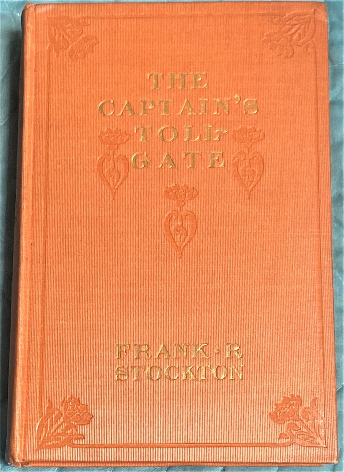 Frank R Stockton / THE CAPTAIN’S TOLL-GATE 1st Edition 1903