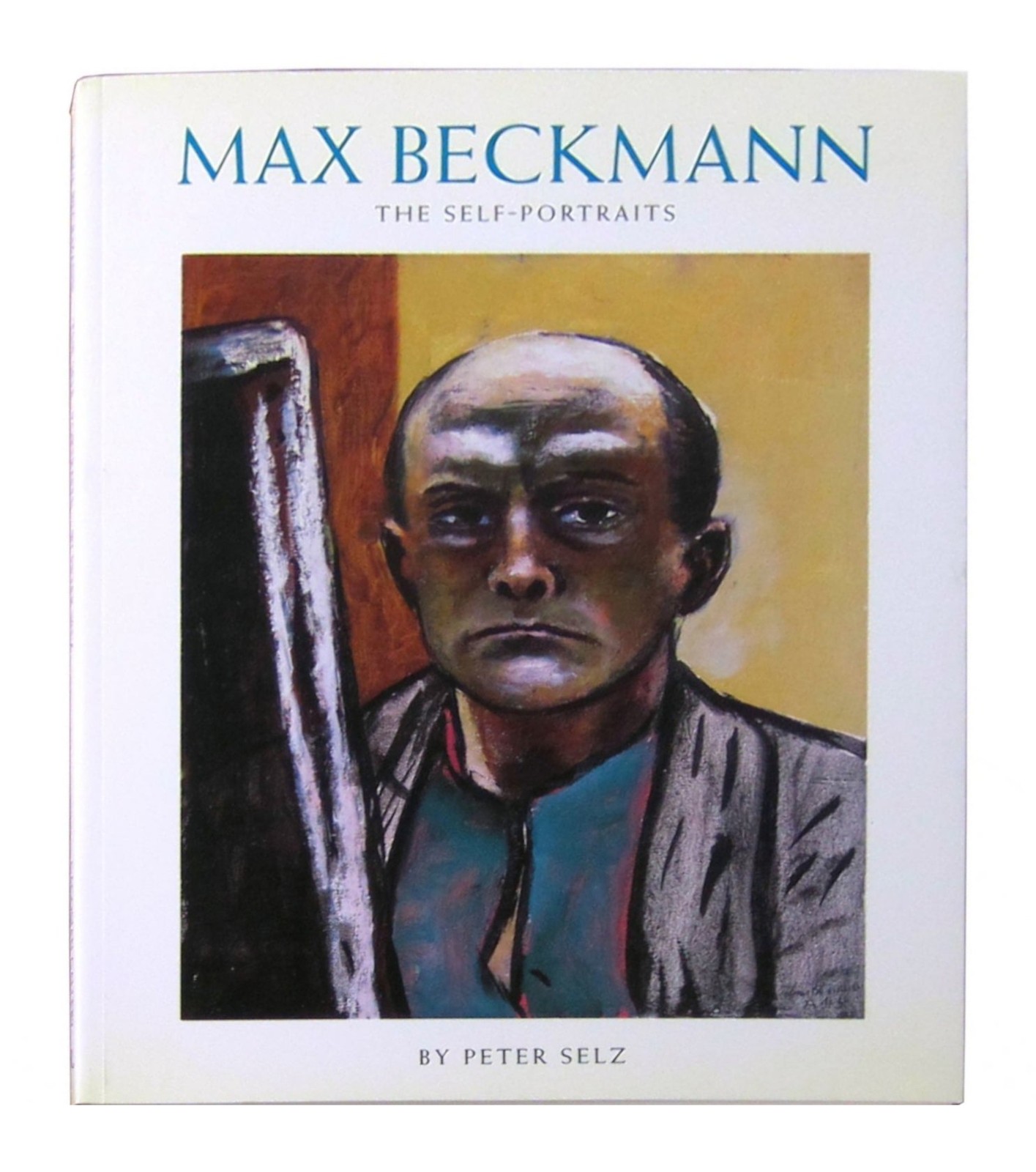 Peter Selz / Max Beckmann: The Self-Portraits / First Edition / Gagosian 1992