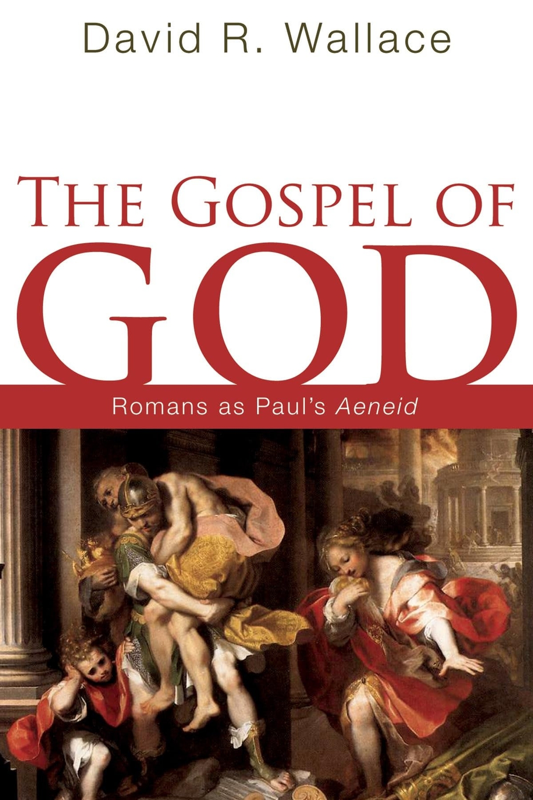 David R Wallace / The Gospel of God Romans as Paul’s Aeneid 2008