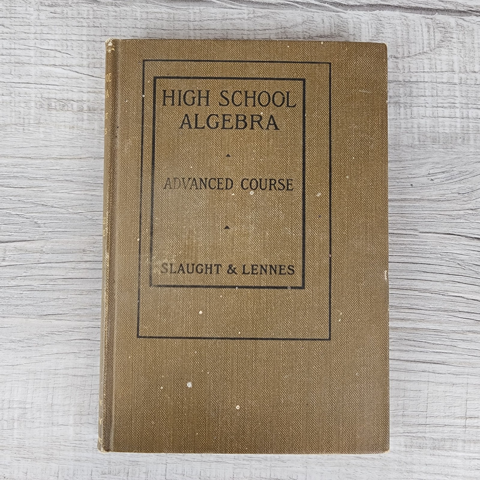 Antique High School Algebra: Advanced Course HC by Slaught & Lennes 1908