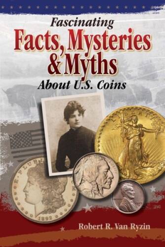 Fascinating Facts, Mysteries and Myths About U.S. Coins – Paperback – GOOD