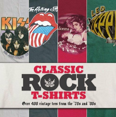 Classic Rock T-shirts: Over 400 Vintage Tees from the ’70s and ’80s by Sam Knee