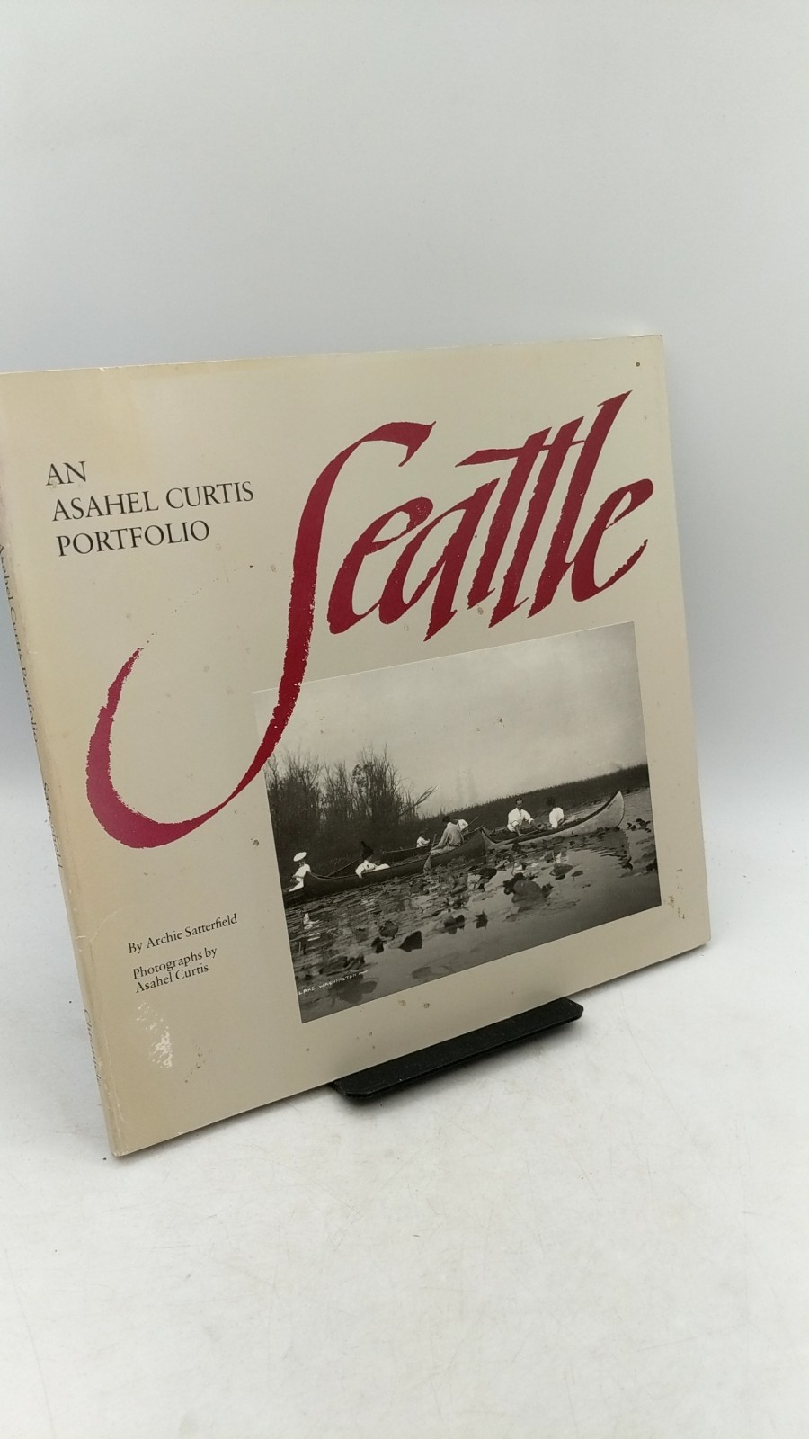 Seattle: An Asahel Curtis Portfolio Archie Satterfield Hardcover 1985