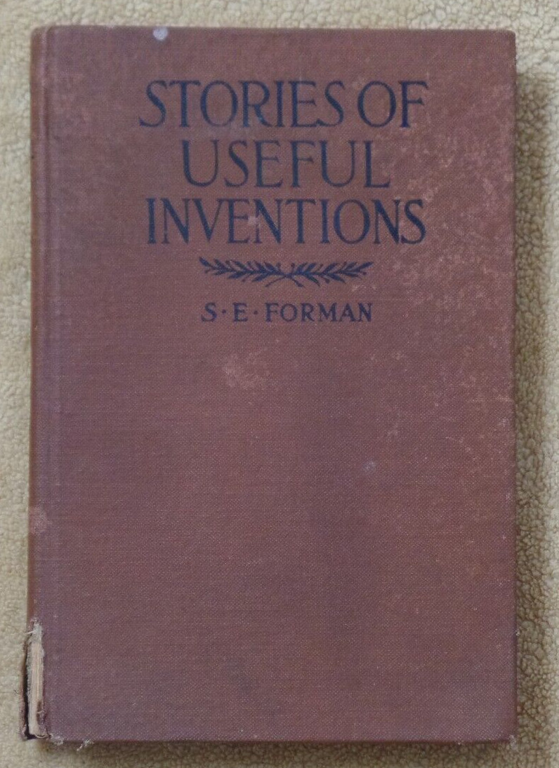 Stories Of Useful Inventions, S E Forman, HB, 1914 The Century Company, New York