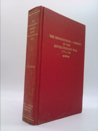 Revolutionary War: The Pennsylvania-German in the Revolutionary War, 1775-1783