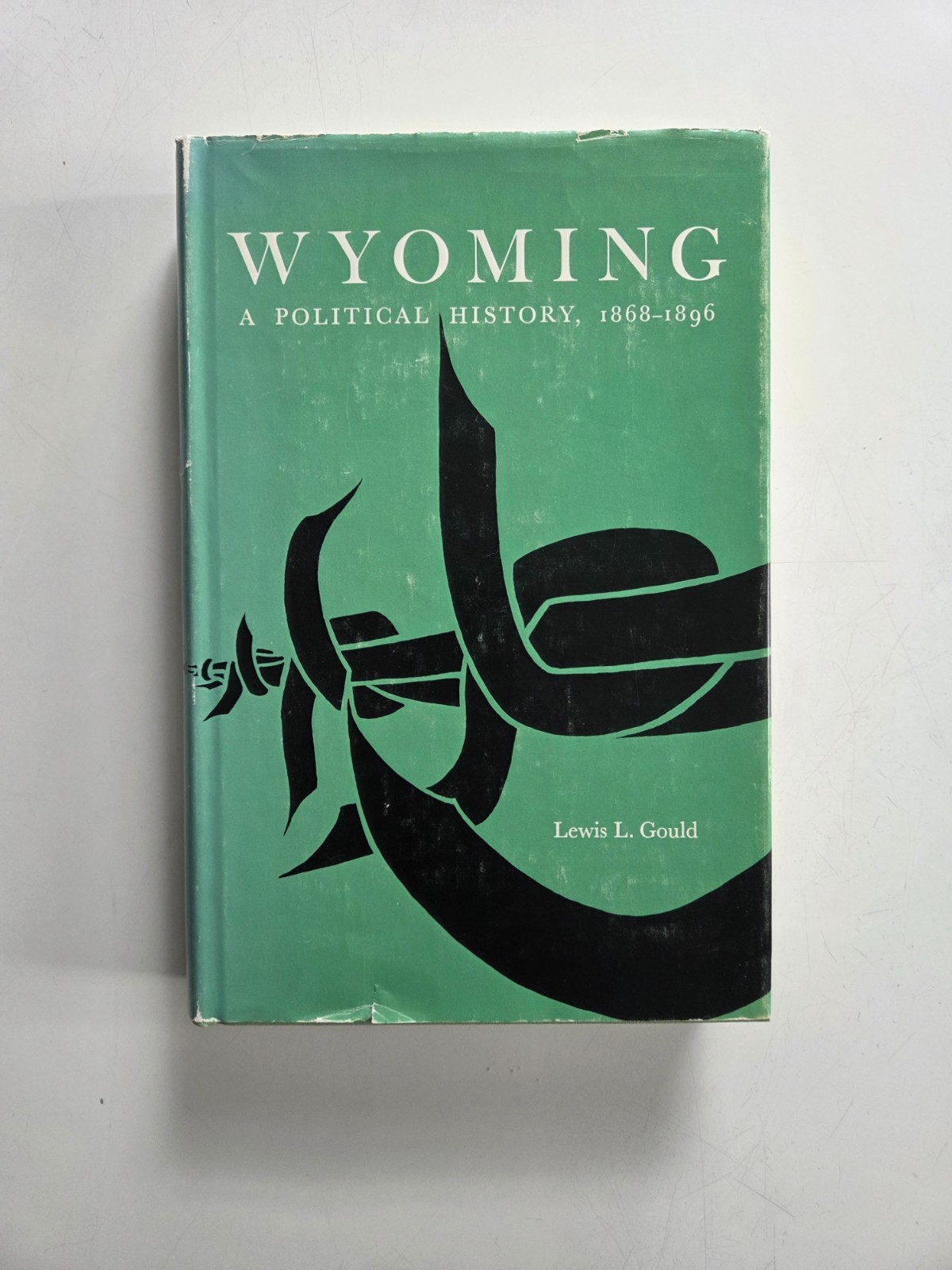 Wyoming: A Political History 1868 to 1896, by Lewis L. Gould
