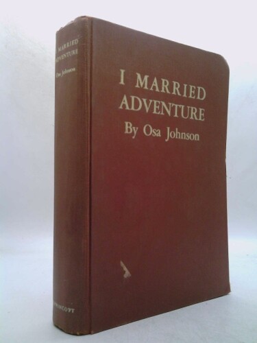 I Married Adventure by Osa Johnson