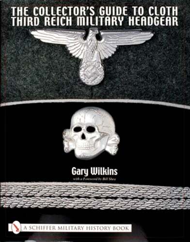 The Collector’s Guide to Cloth Third Reich Military Headgear by Gary Wilkins