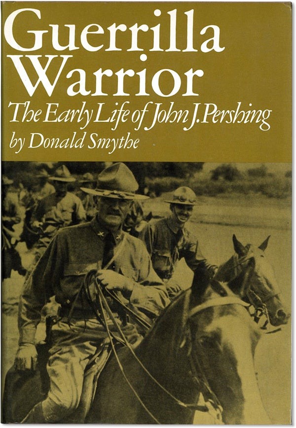 Smythe GUERRILLA WARRIOR: THE EARLY LIFE OF JOHN J. PERSHING 1973 1st ed, NG/VG+