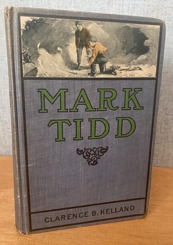 MARK TIDD by Clarence B. Kelland; illustrated by W.W. Clarke. Early Edition.