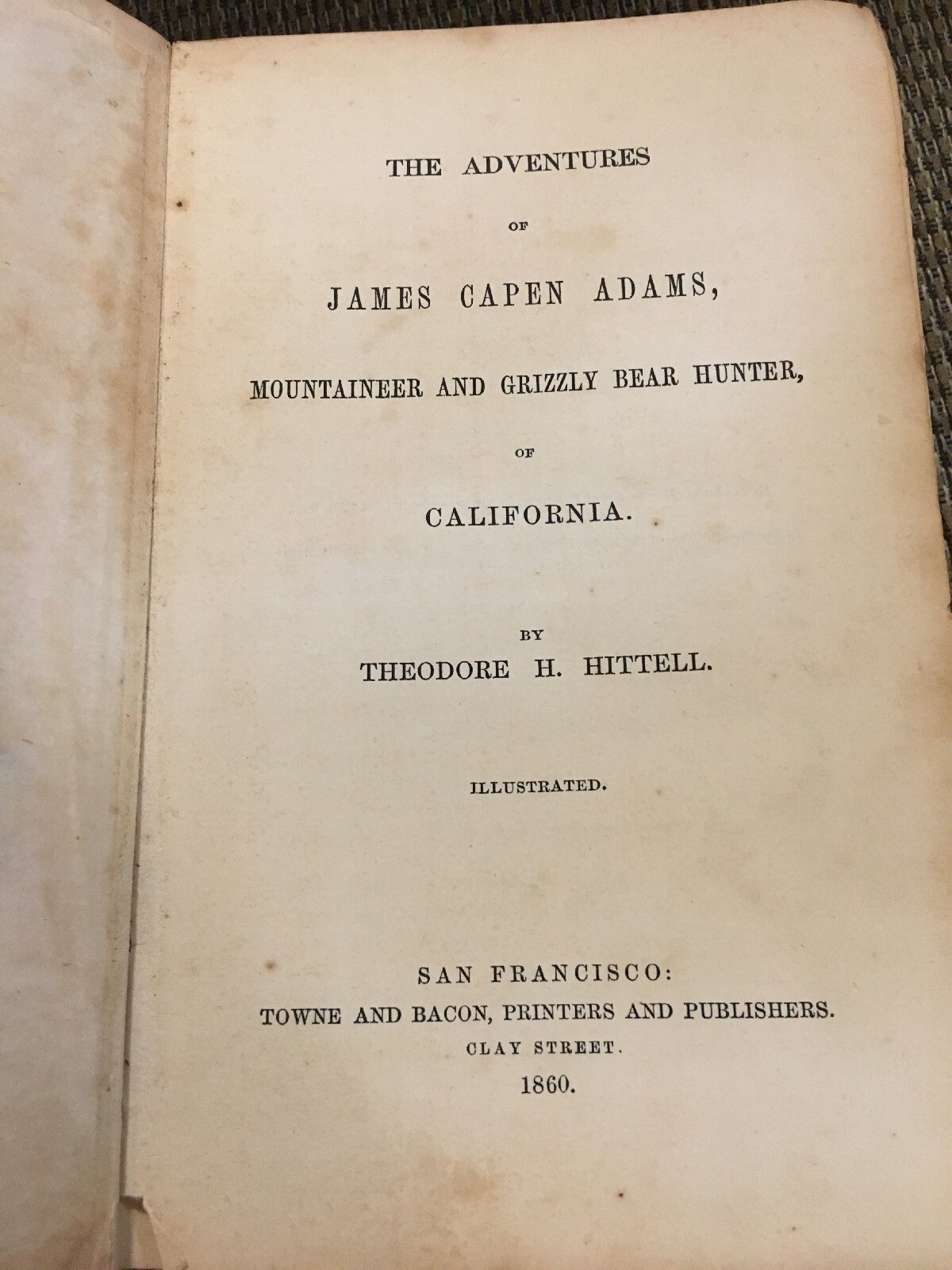 TRUE First Edition 1860 Adventures James Capen Grizzly Adams, Theodore H Hittell