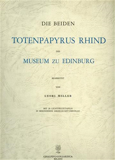 Moeller,G. – Die Beiden Totenpapyrus Rhind des Museum zu Edinburg.