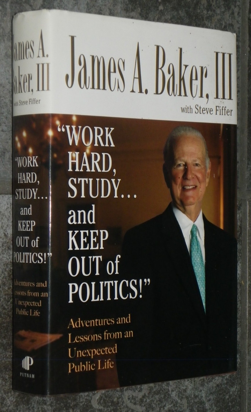 Work Hard, Study…And Keep Out of Politics!-2006-James Baker-1st-Author Signed