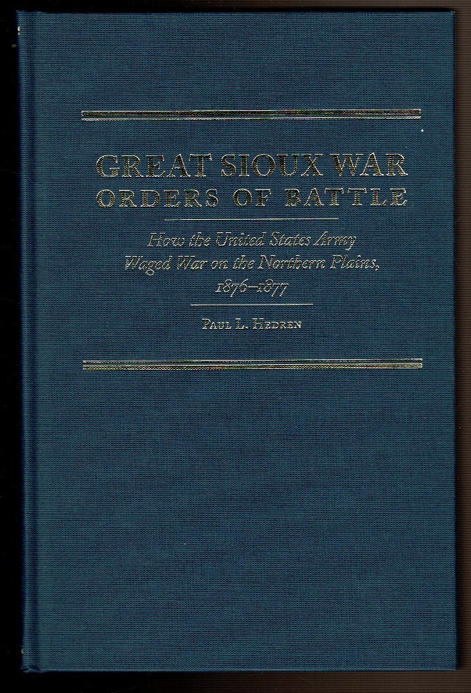GREAT SIOUX WAR Orders of Battle by Hedren, Paul L. 2011 1st edition.