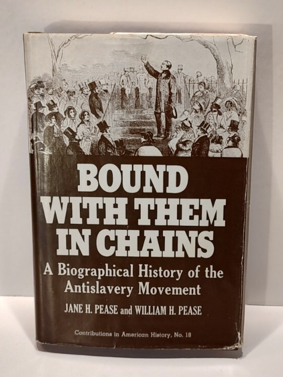 Bound with Them in Chains – History of Antislavery Movement by Pease 1972 HCDJ