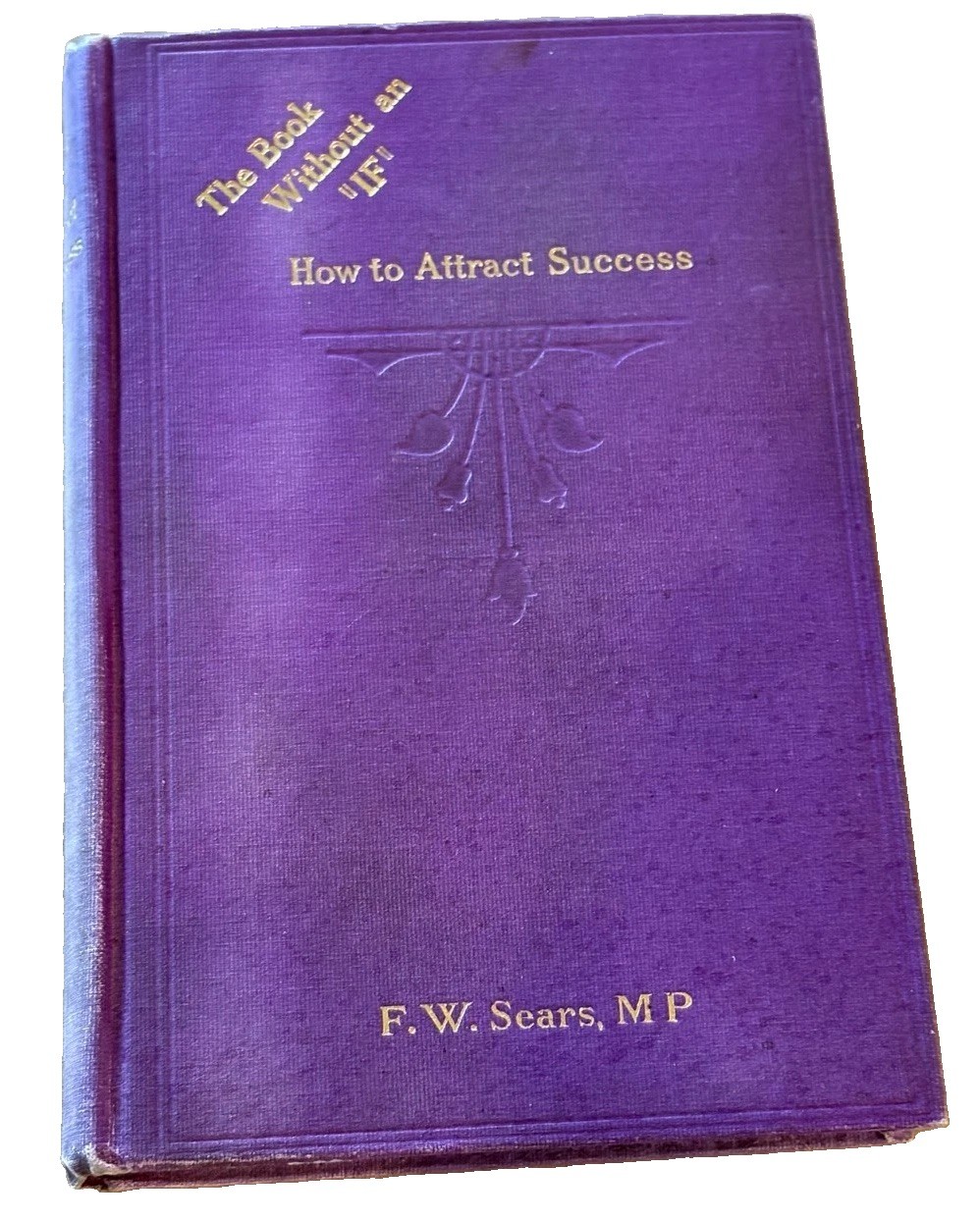 1914 How To Attract Success F.W. Sears Books Without an If New Thought RARE