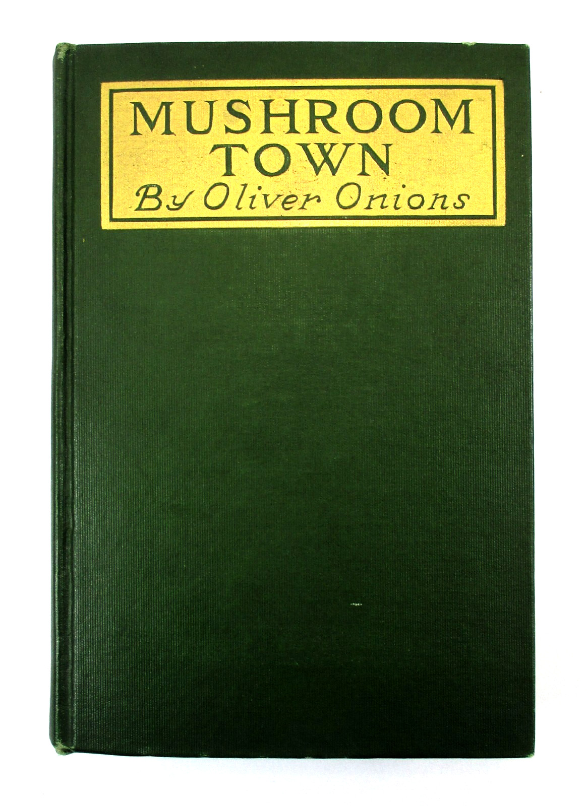 „Mushroom Town“ Oliver Onions – 1914 Hardcover – George H. Doran Company