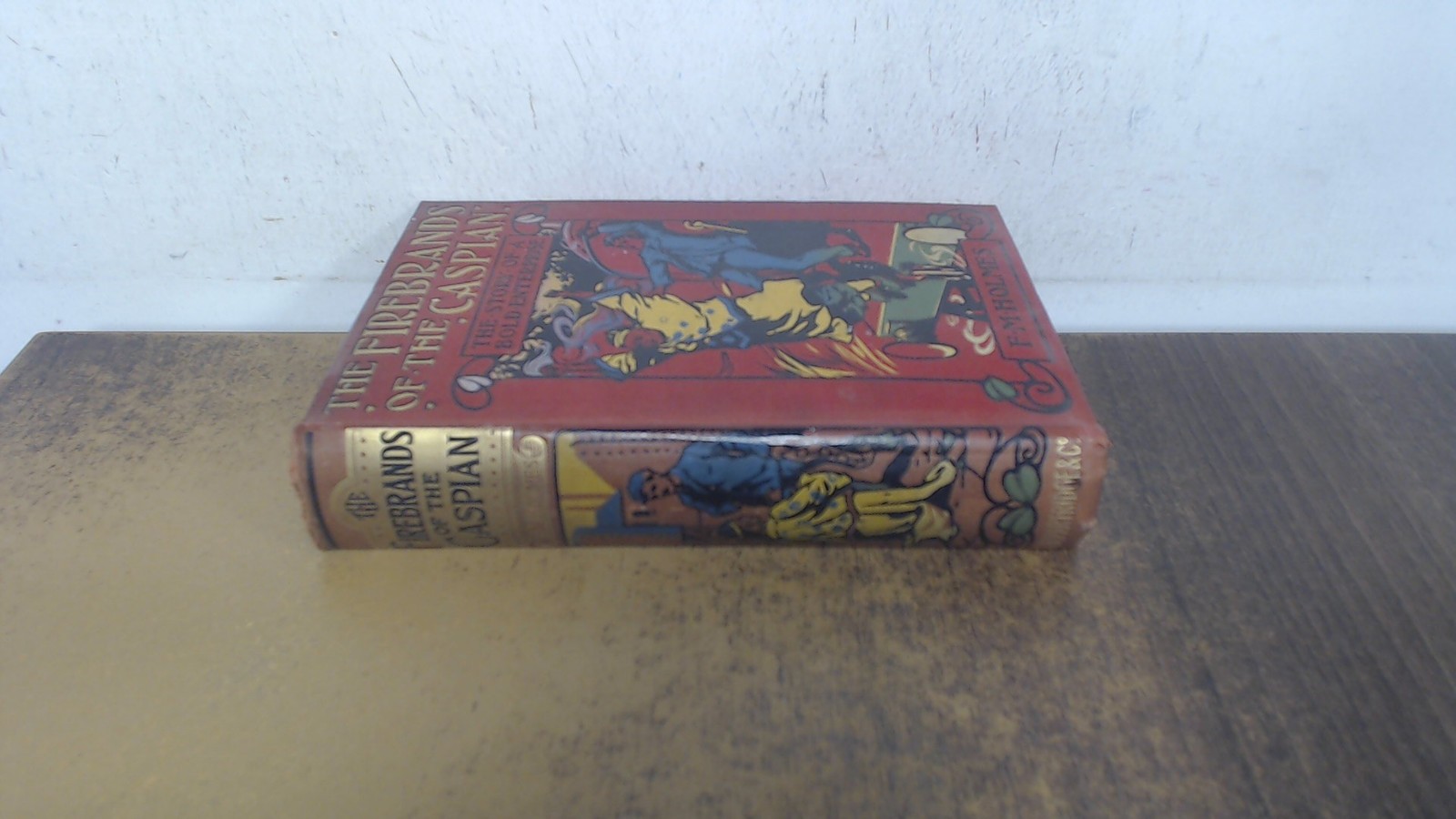 The firebrands of the Caspian, F.M. Holmes, S.W. Partridge and Co