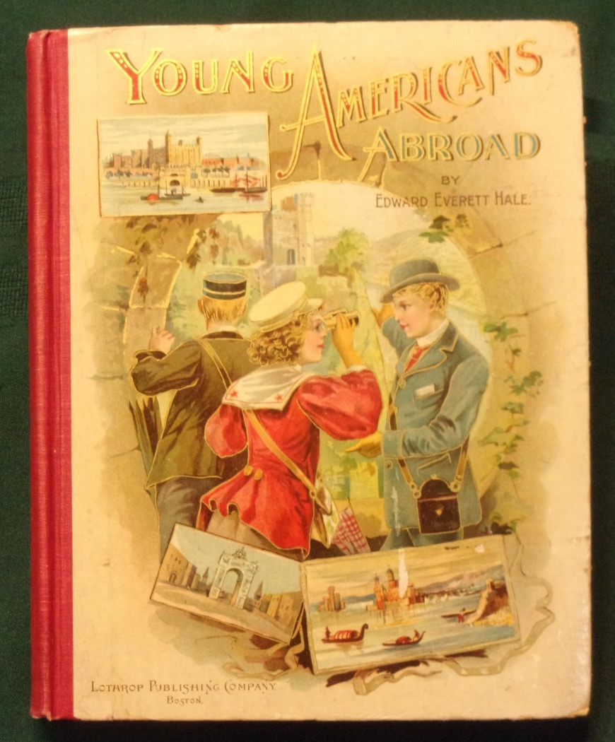 YOUNG AMERICANS ABROAD…FRANCE & GERMANY, by Edward & Susan Hale. Lothrop, 1898