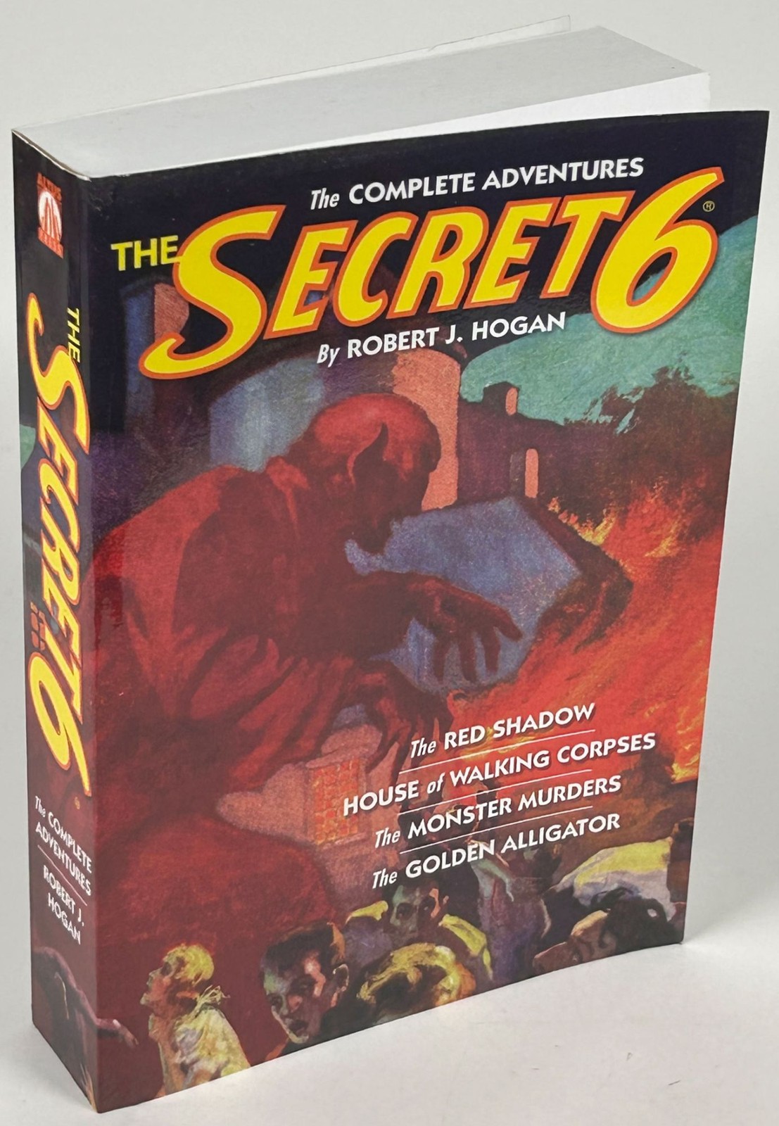 Robert J Hogan / THE SECRET SIX THE COMPLETE ADVENTURES 1st Edition 2009 #34543