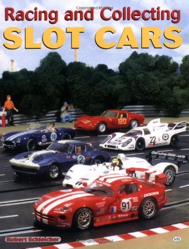 RACING AND COLLECTING SLOT CARS By Robert Schleicher *Excellent Condition*